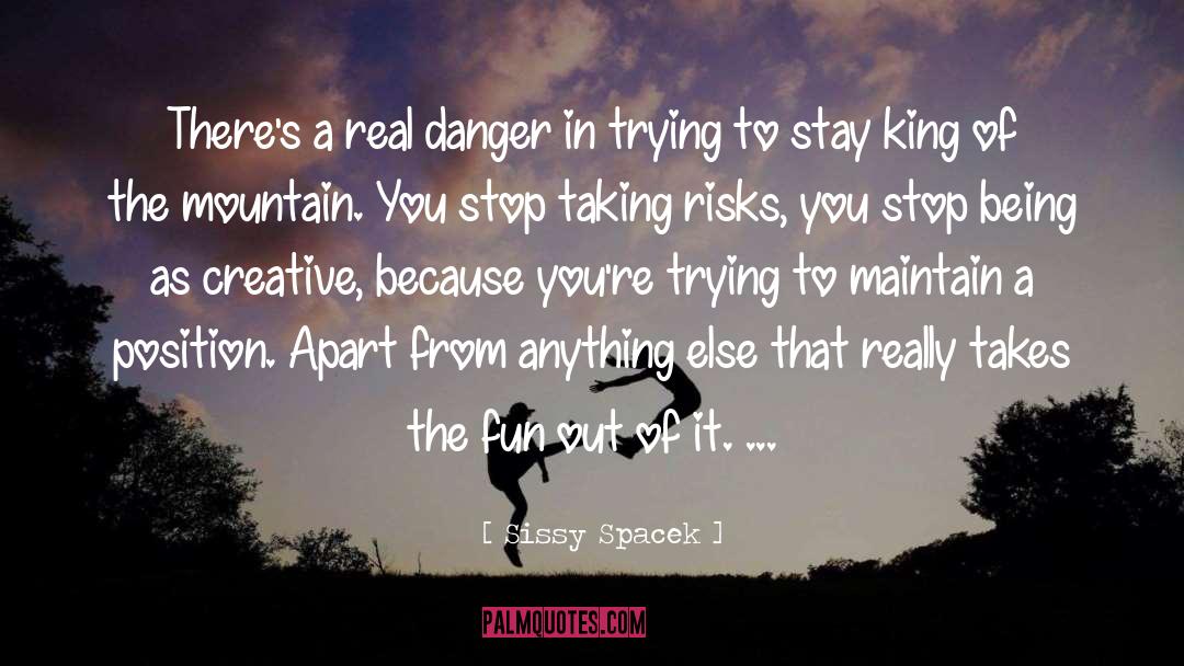 Sissy Spacek Quotes: There's a real danger in