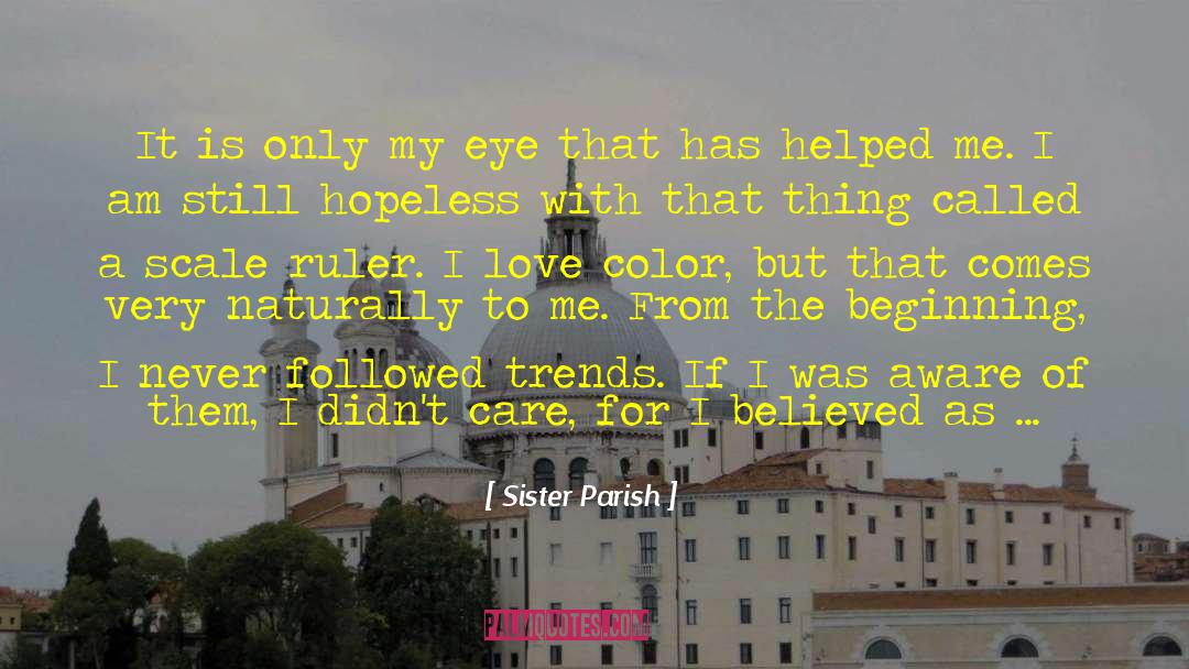 Sister Parish Quotes: It is only my eye