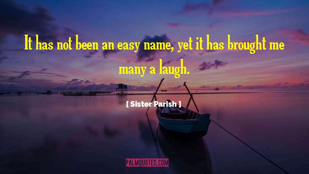 Sister Parish Quotes: It has not been an