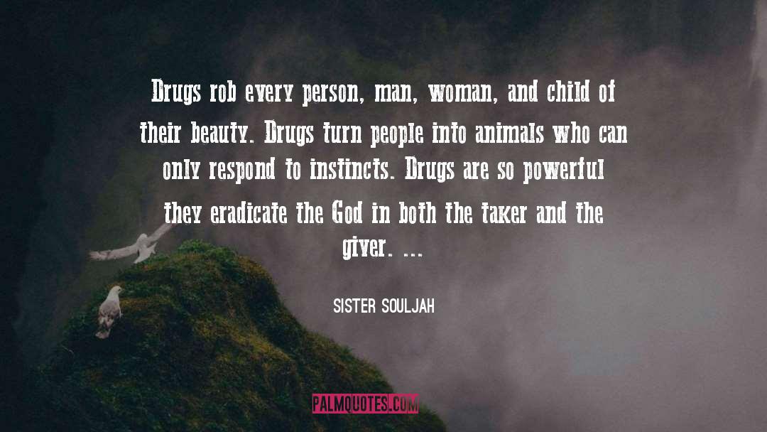 Sister Souljah Quotes: Drugs rob every person, man,
