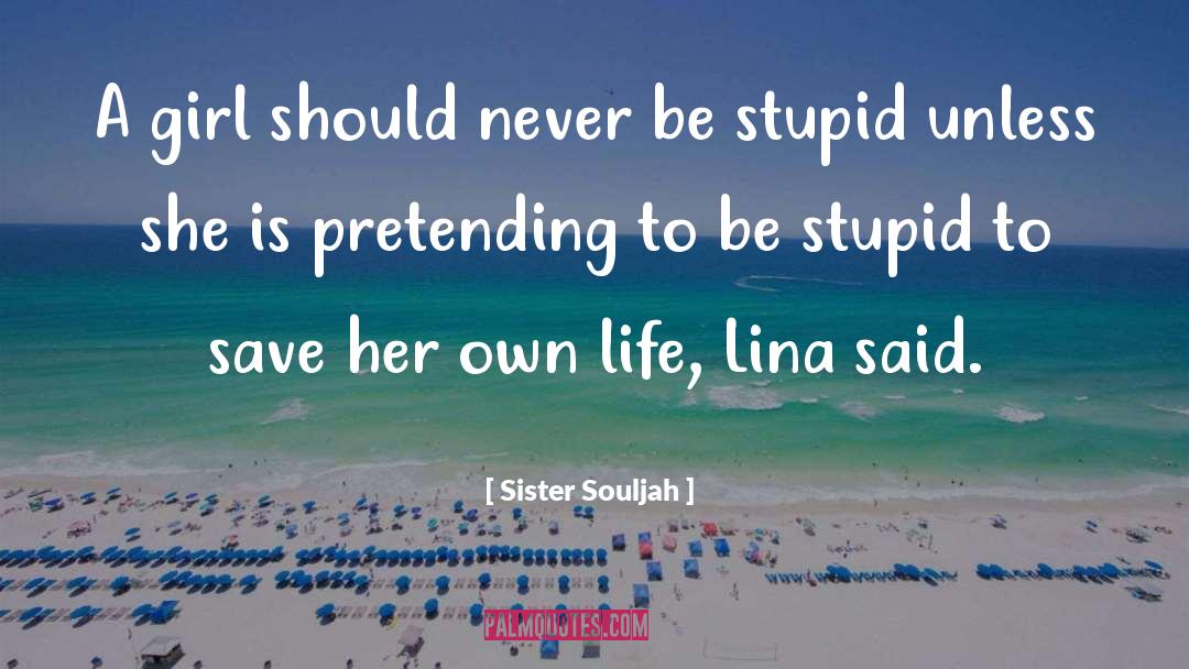 Sister Souljah Quotes: A girl should never be