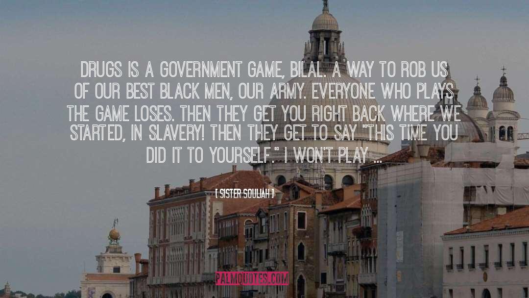 Sister Souljah Quotes: Drugs is a government game,