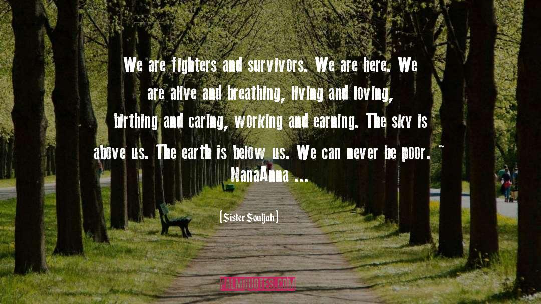 Sister Souljah Quotes: We are fighters and survivors.