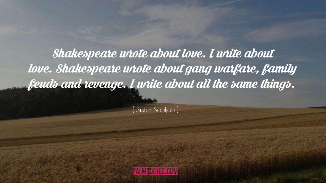 Sister Souljah Quotes: Shakespeare wrote about love. I
