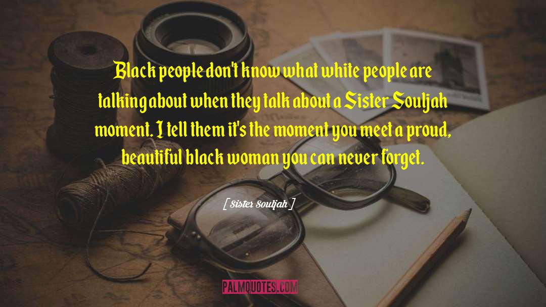 Sister Souljah Quotes: Black people don't know what