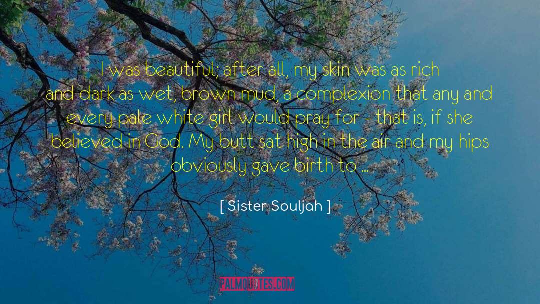 Sister Souljah Quotes: I was beautiful; after all,