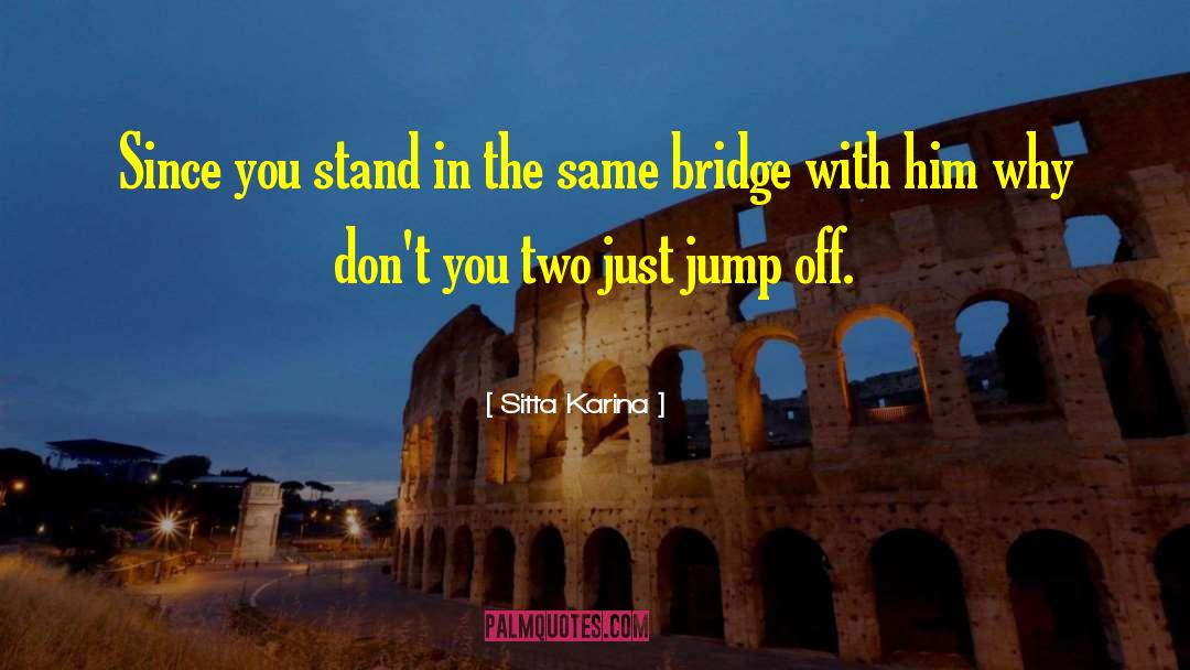 Sitta Karina Quotes: Since you stand in the