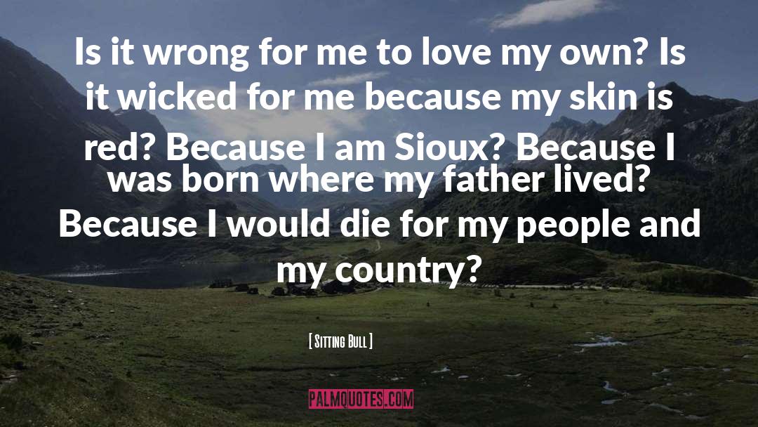 Sitting Bull Quotes: Is it wrong for me