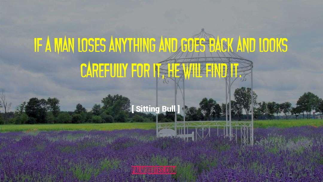 Sitting Bull Quotes: If a man loses anything