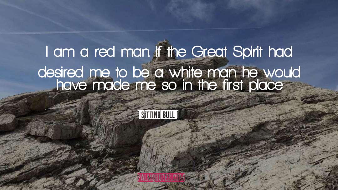 Sitting Bull Quotes: I am a red man.