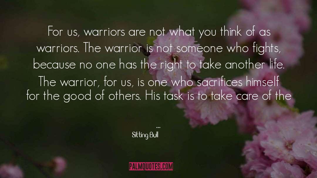 Sitting Bull Quotes: For us, warriors are not