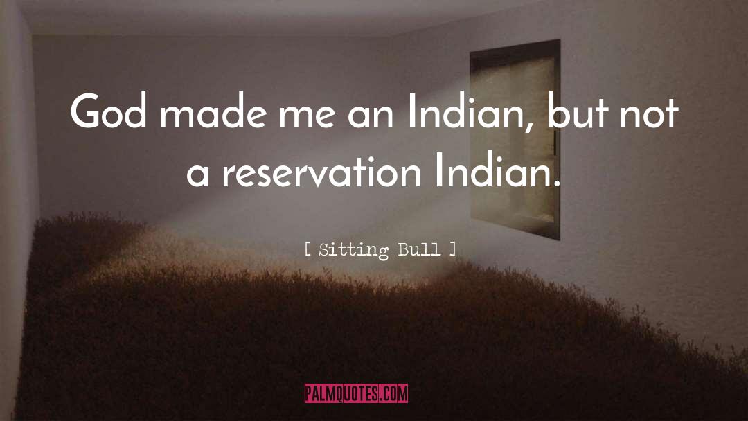 Sitting Bull Quotes: God made me an Indian,