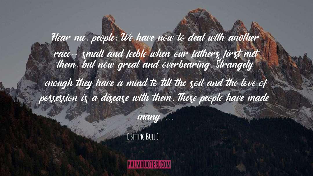 Sitting Bull Quotes: Hear me, people: We have