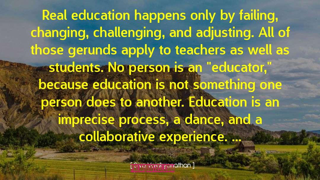 Siva Vaidhyanathan Quotes: Real education happens only by