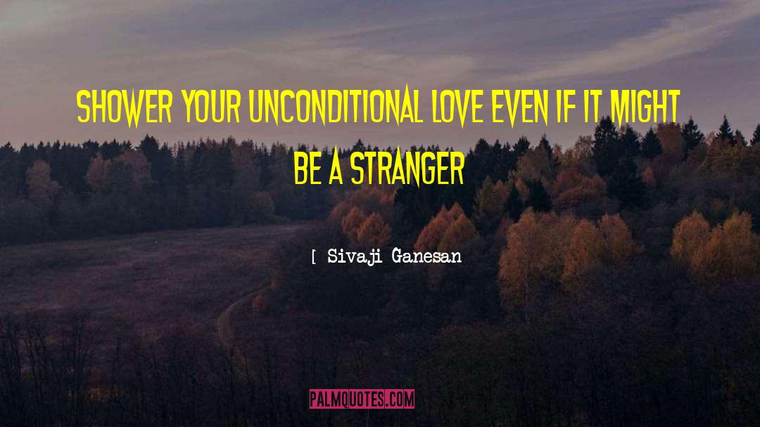 Sivaji Ganesan Quotes: Shower your unconditional love even