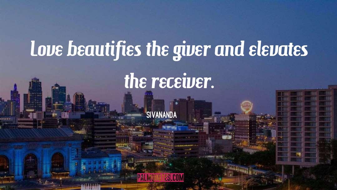 Sivananda Quotes: Love beautifies the giver and