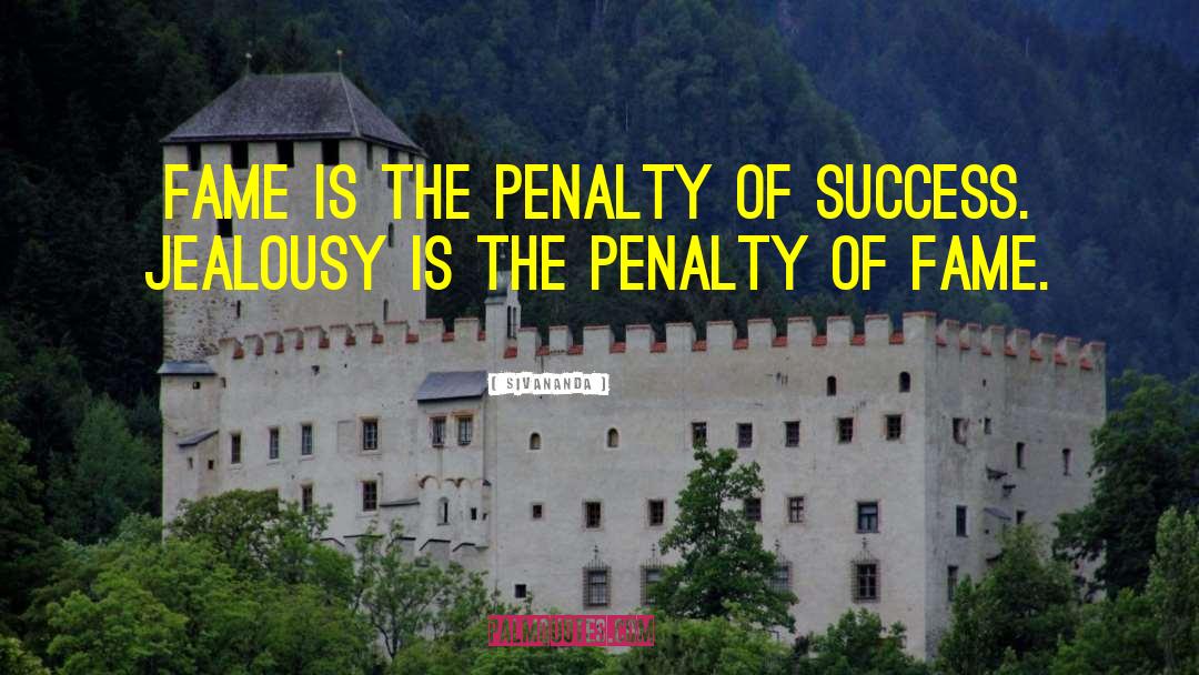 Sivananda Quotes: Fame is the penalty of