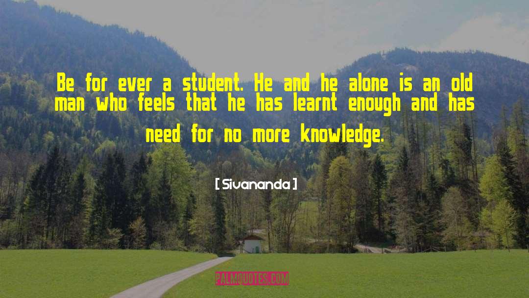 Sivananda Quotes: Be for ever a student.
