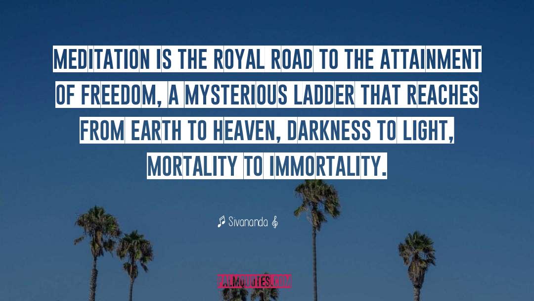 Sivananda Quotes: Meditation is the royal road