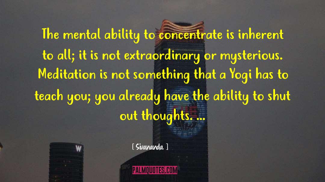 Sivananda Quotes: The mental ability to concentrate