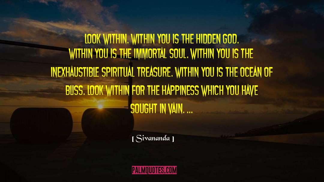 Sivananda Quotes: Look within. <br>Within you is