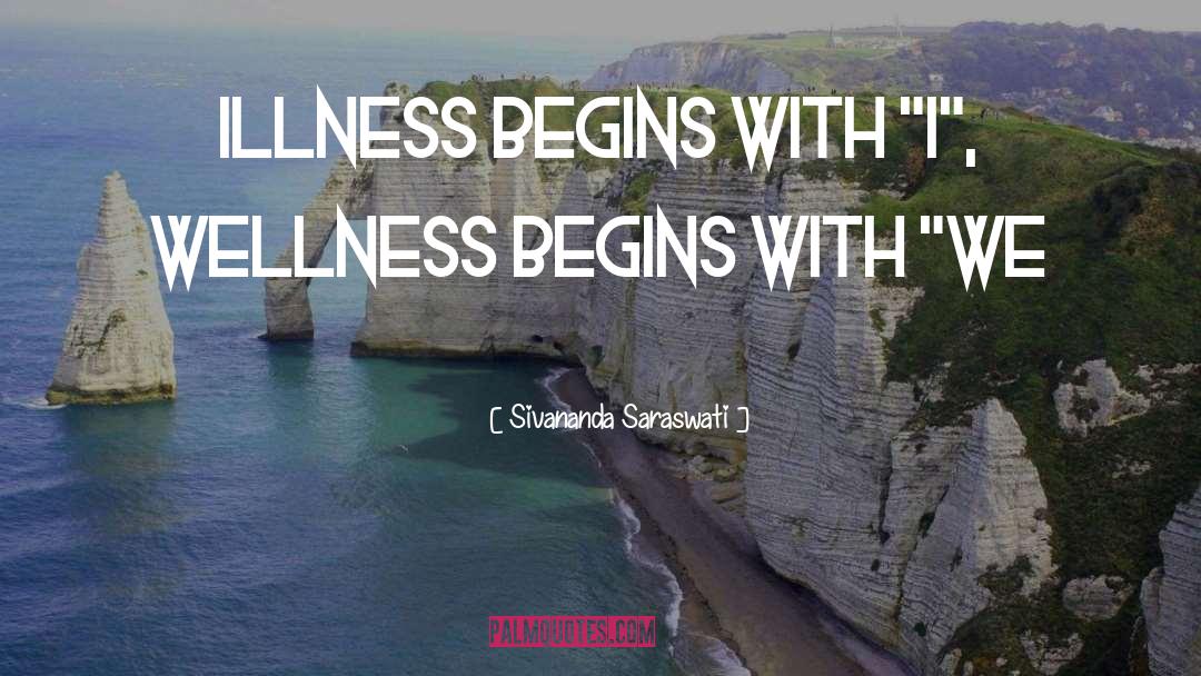 Sivananda Saraswati Quotes: Illness begins with 