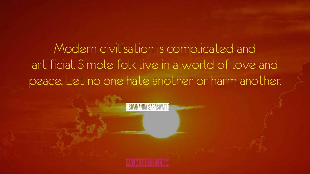 Sivananda Saraswati Quotes: Modern civilisation is complicated and