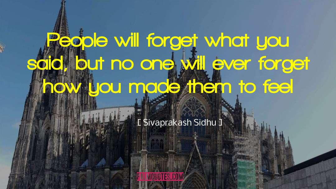 Sivaprakash Sidhu Quotes: People will forget what you