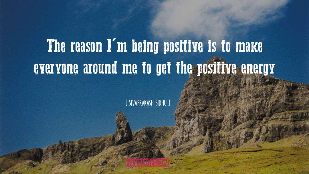 Sivaprakash Sidhu Quotes: The reason I'm being positive