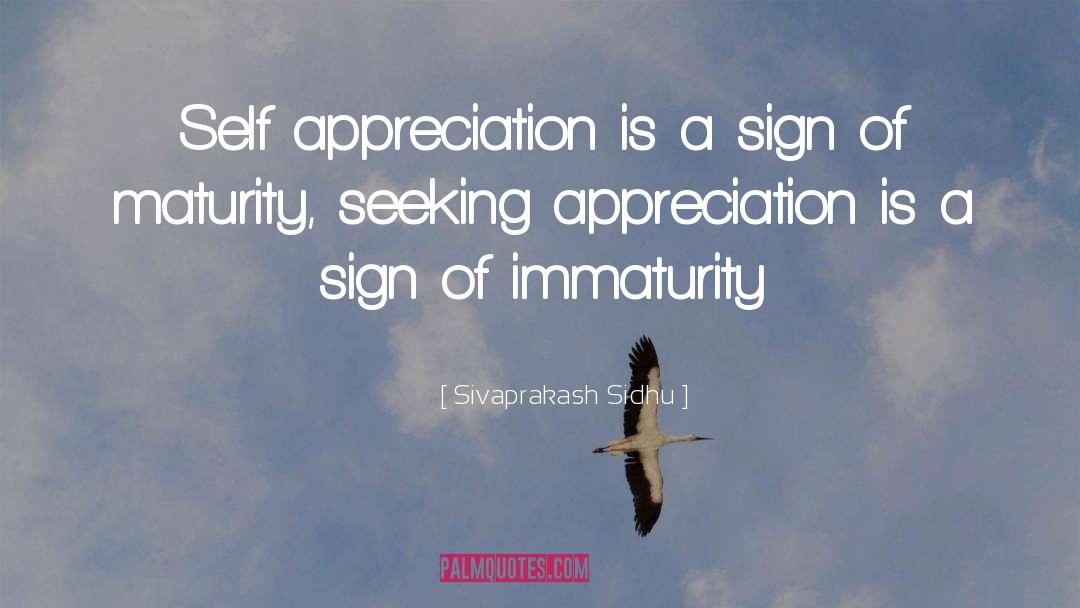 Sivaprakash Sidhu Quotes: Self appreciation is a sign