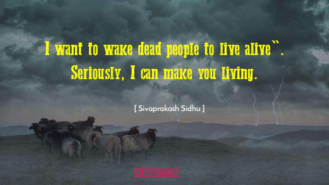 Sivaprakash Sidhu Quotes: I want to wake dead