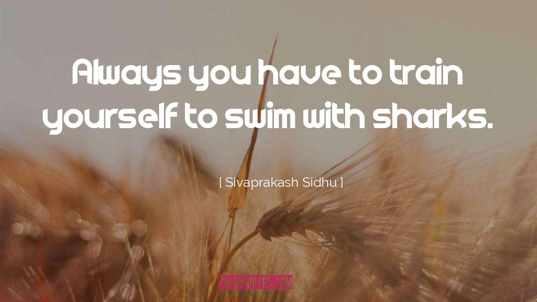 Sivaprakash Sidhu Quotes: Always you have to train