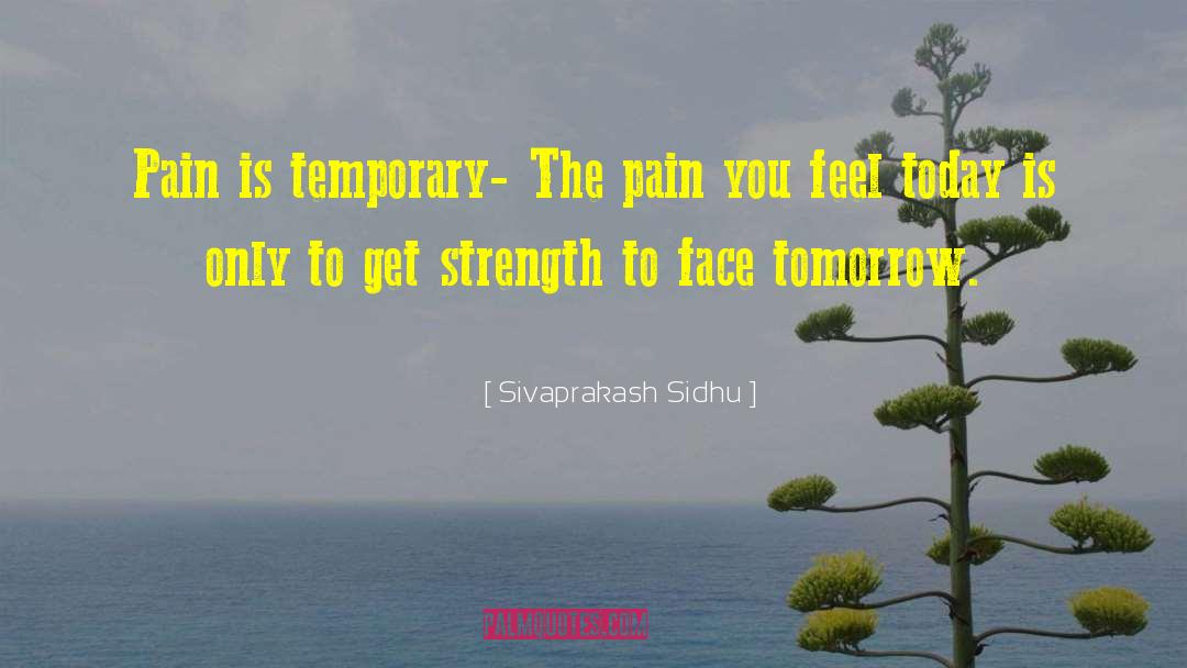 Sivaprakash Sidhu Quotes: Pain is temporary- The pain
