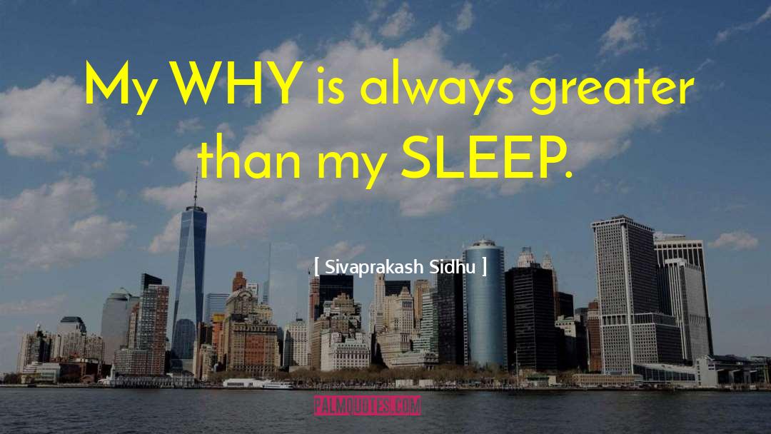 Sivaprakash Sidhu Quotes: My WHY is always greater