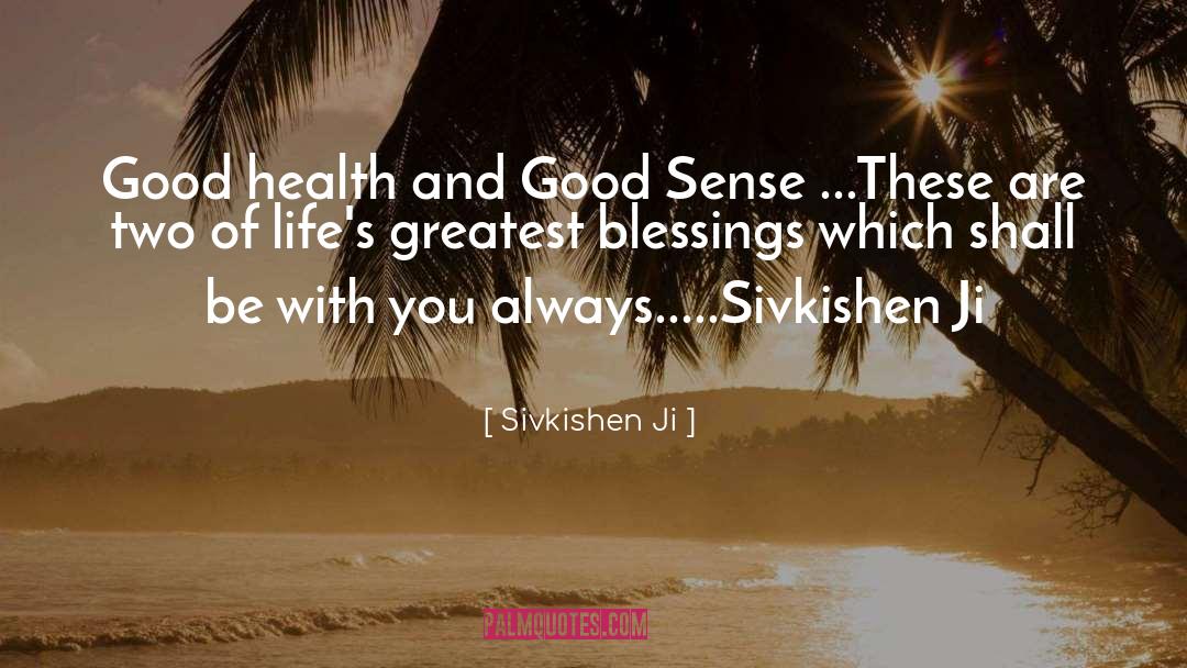 Sivkishen Ji Quotes: Good health and Good Sense