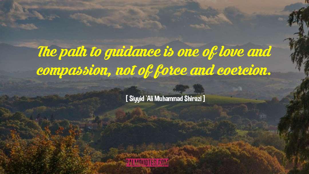 Siyyid `Ali Muhammad Shirazi Quotes: The path to guidance is