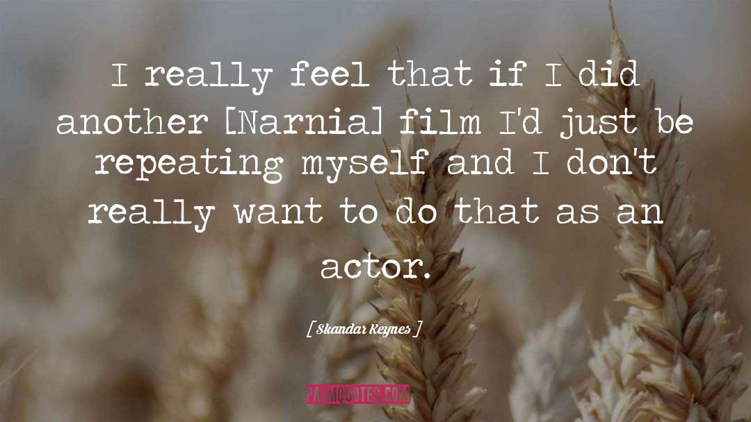 Skandar Keynes Quotes: I really feel that if