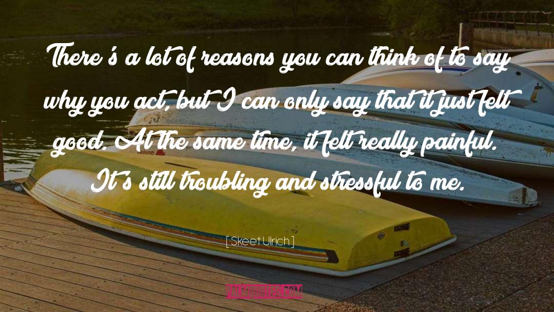 Skeet Ulrich Quotes: There's a lot of reasons