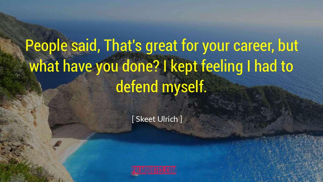 Skeet Ulrich Quotes: People said, That's great for