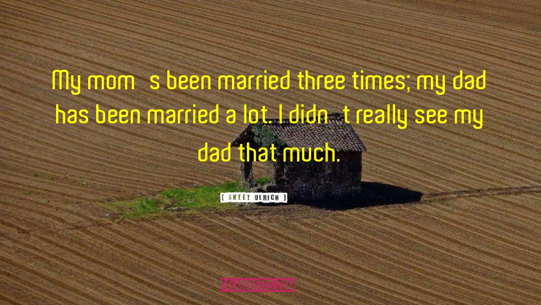 Skeet Ulrich Quotes: My mom's been married three