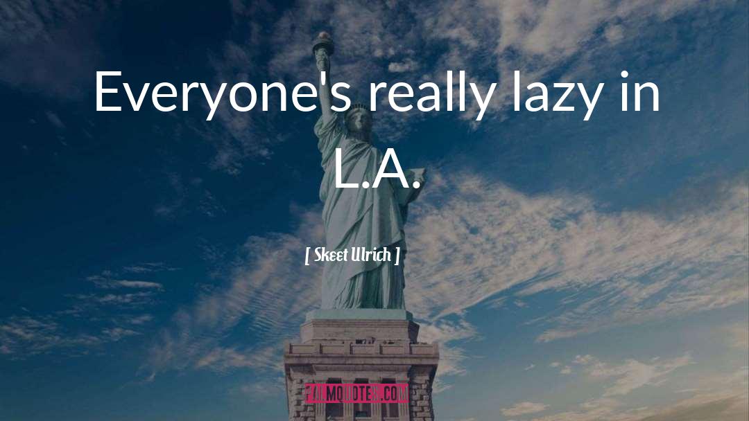 Skeet Ulrich Quotes: Everyone's really lazy in L.A.