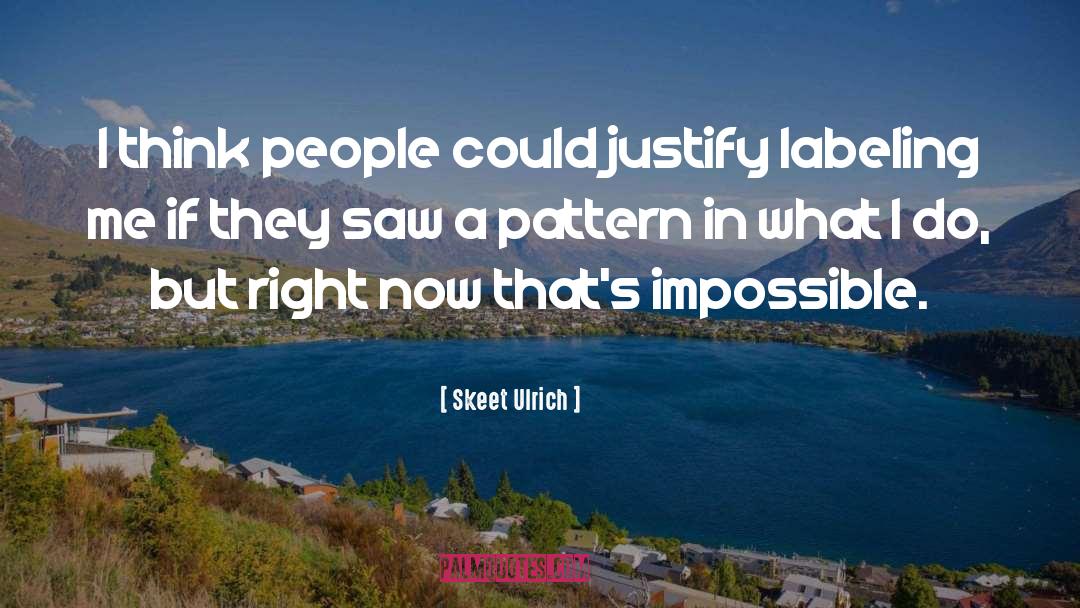 Skeet Ulrich Quotes: I think people could justify