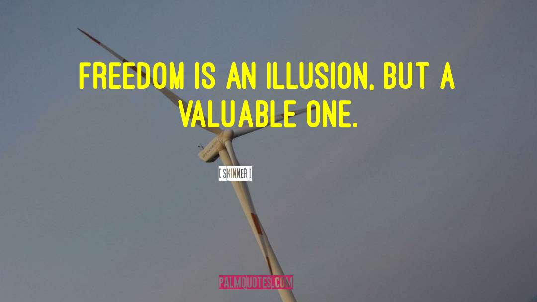 Skinner Quotes: Freedom is an illusion, but