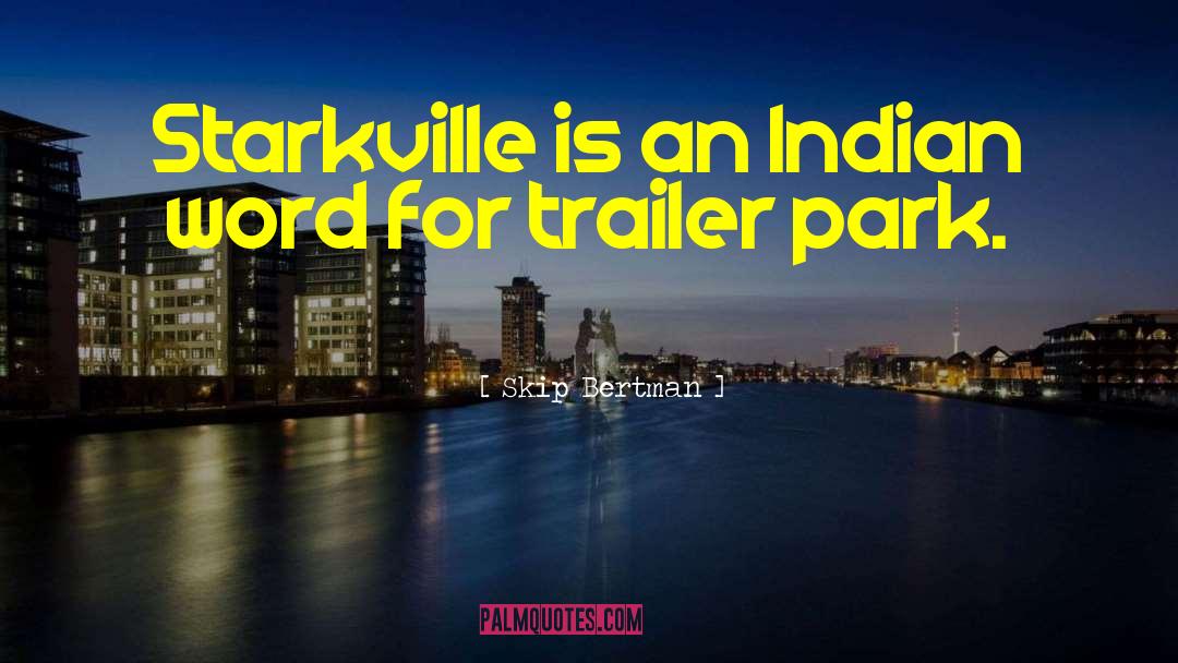 Skip Bertman Quotes: Starkville is an Indian word