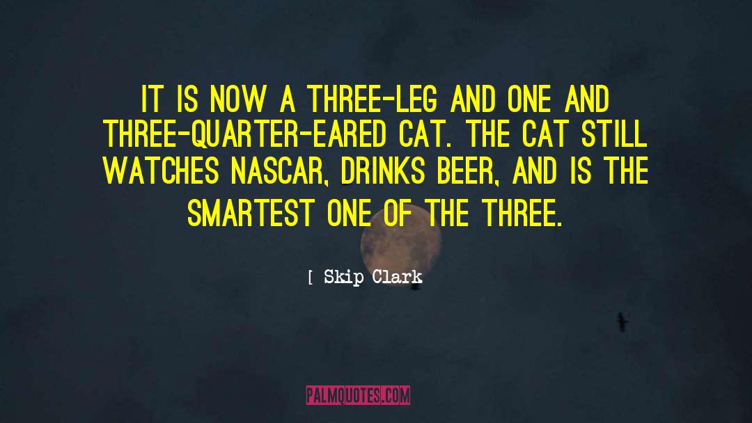 Skip Clark Quotes: It is now a three-leg