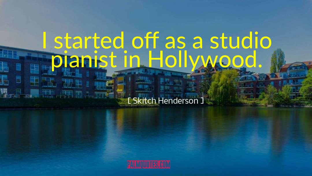 Skitch Henderson Quotes: I started off as a