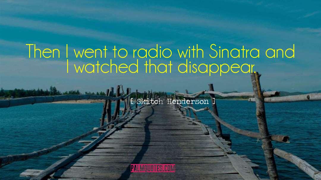 Skitch Henderson Quotes: Then I went to radio