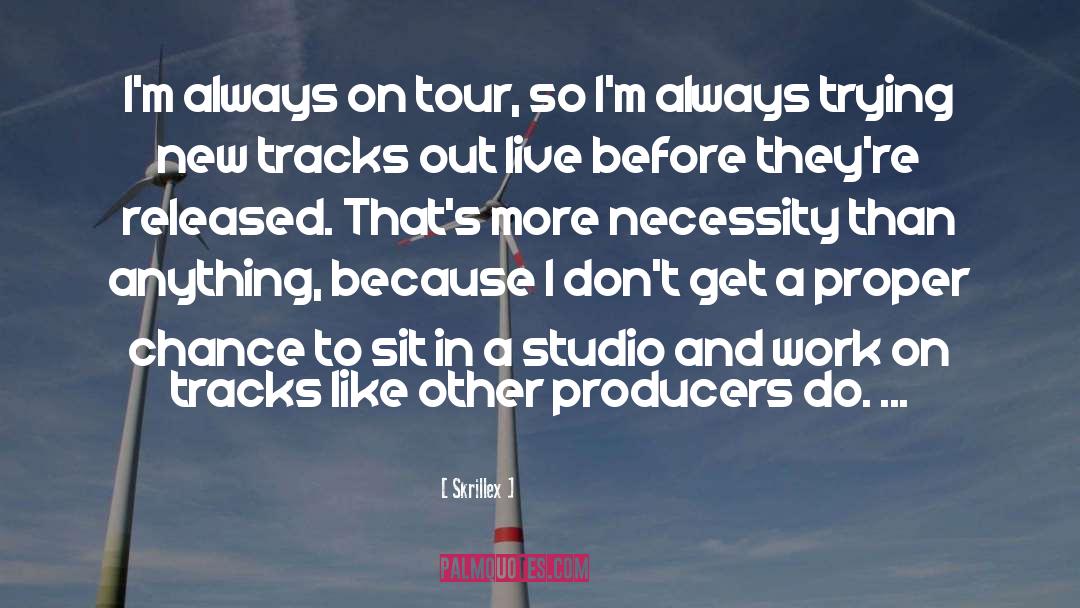Skrillex Quotes: I'm always on tour, so