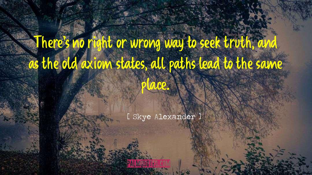 Skye Alexander Quotes: There's no right or wrong