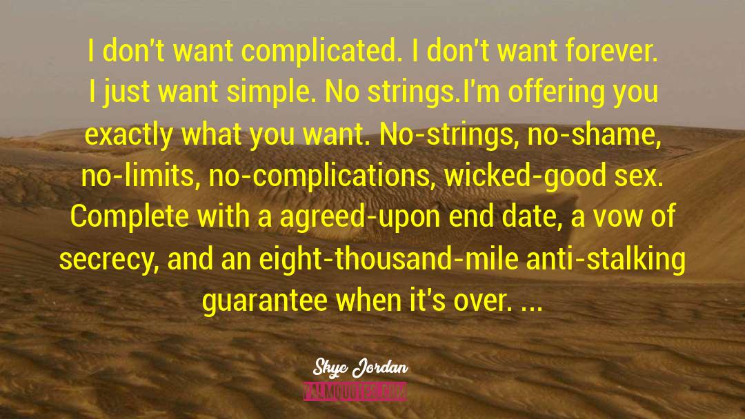 Skye Jordan Quotes: I don't want complicated. I